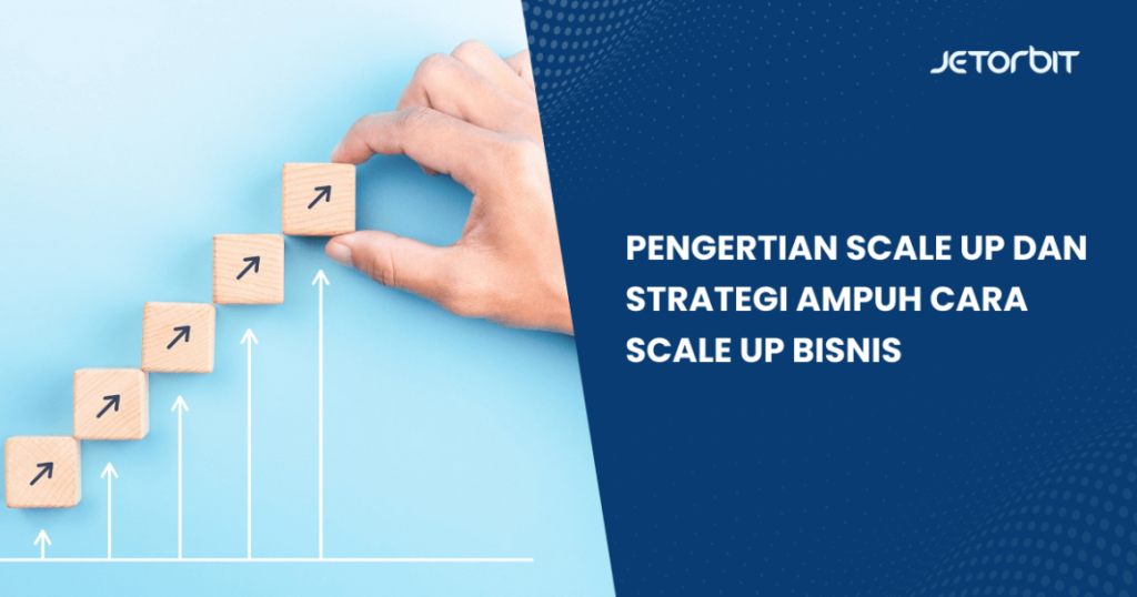 Cara Melakukan Scale Up Bisnis Dengan Cepat Panduan Komprehensif Untuk Pertumbuhan Eksponensial