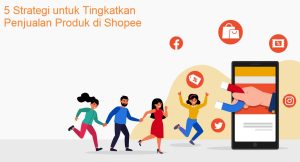 Strategi Penjualan Melalui Marketplace Shopee Dan Tokopedia Panduan Komprehensif Untuk Mengoptimalkan Bisnis Anda